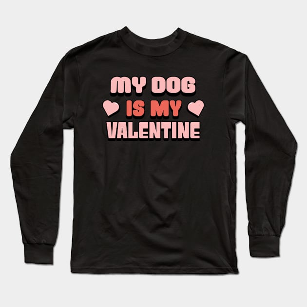 My Dog Is My Valentine Shirt, Dog Lover Shirt, Funny Valentine's Shirt, Valentine's Day Shirt, Dog Mom, Fur Mama For Life, Dog Valentine Long Sleeve T-Shirt by Codyaldy